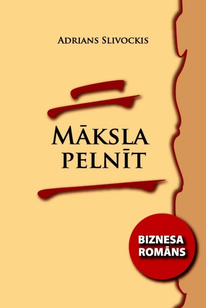 Tūkstošiem dolāru vērtus padomus dod jaunais biznesa romāns "Māksla pelnīt"